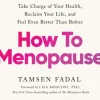 How to Menopause: Take Charge of Your Health, Reclaim Your Life, and Feel Even Better... (Bog, Paperback / softback, Engelsk)