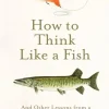 How to Think Like a Fish: And Other Lessons from a Lifetime in Angling (Bog, Paperback / softback, Engelsk) af Jeremy Wade
