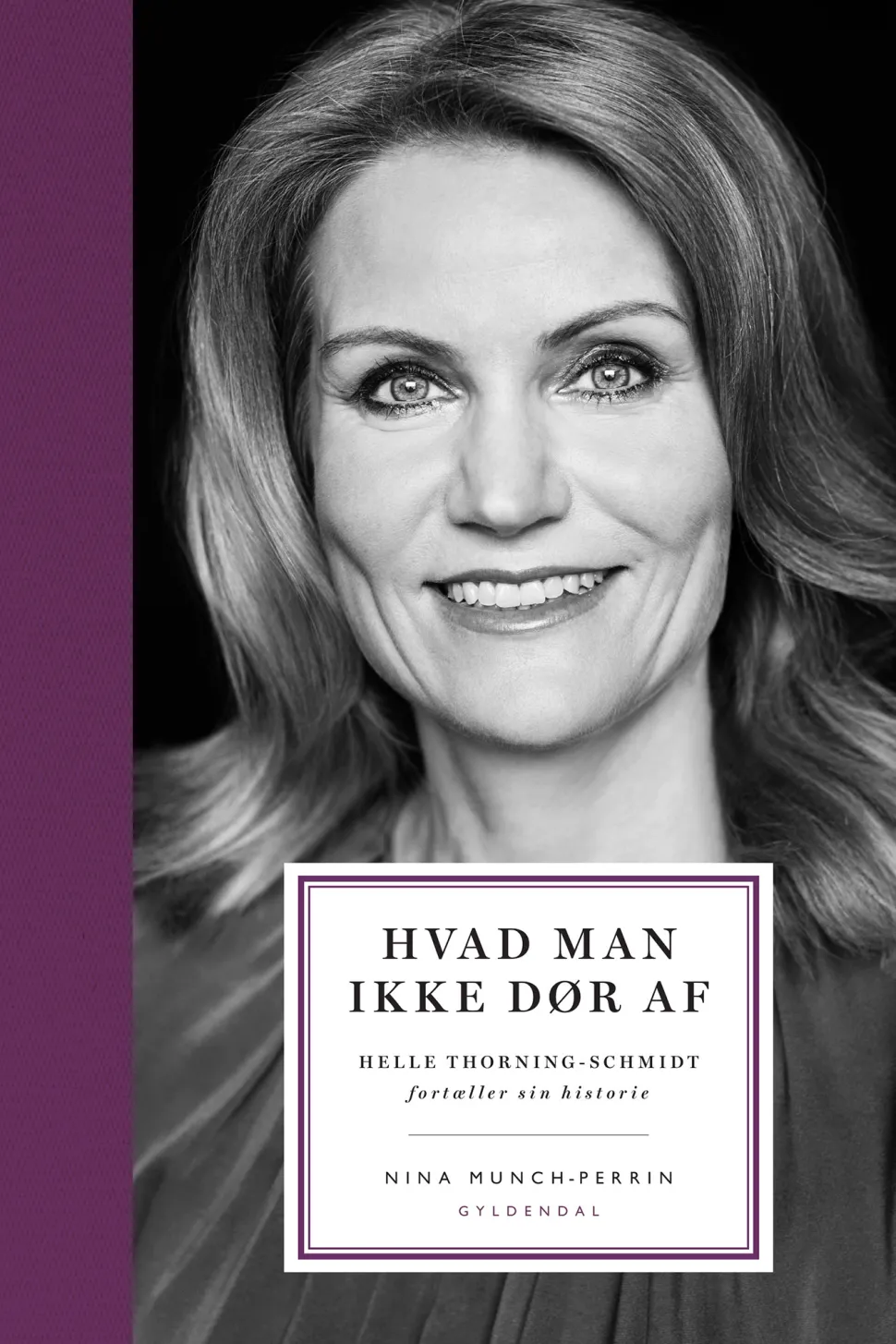 Hvad man ikke dør af: Helle Thorning-Schmidt fortæller sin historie (Ebog, epub, Dansk) af Nina Zilstorff Munch-Perrin