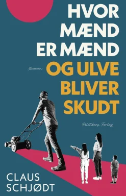 Hvor mænd er mænd og ulve bliver skudt (Bog, Hæftet, Dansk) af Claus Schjødt