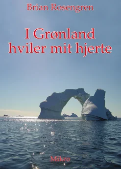 I Grønland hviler mit hjerte: En dansk politibetjents beretninger fra livet i Grønlan... (Bog, Hæftet, Dansk)