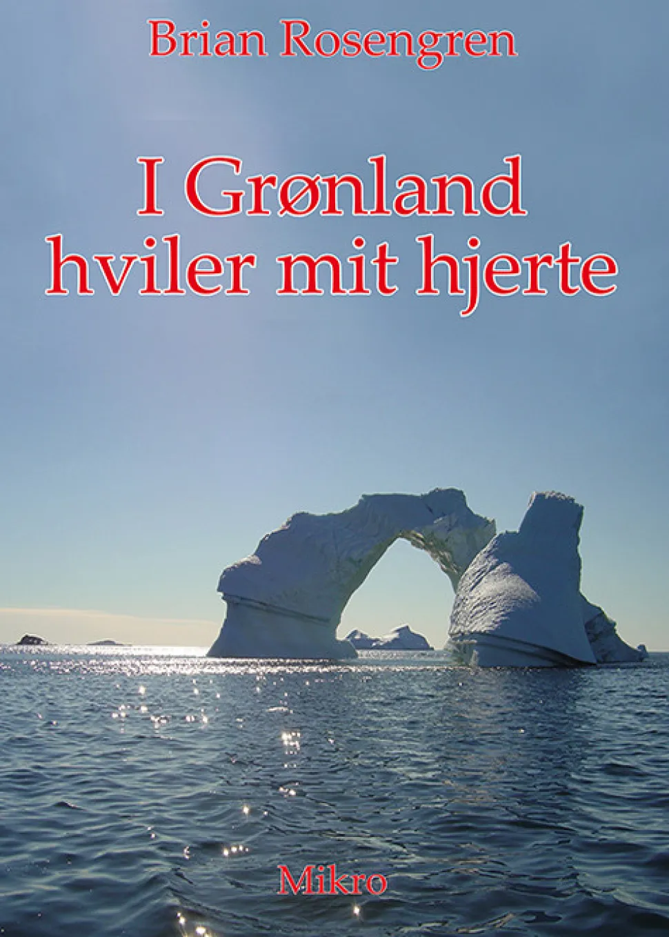 I Grønland hviler mit hjerte: En dansk politibetjents beretninger fra livet i Grønlan... (Bog, Hæftet, Dansk)