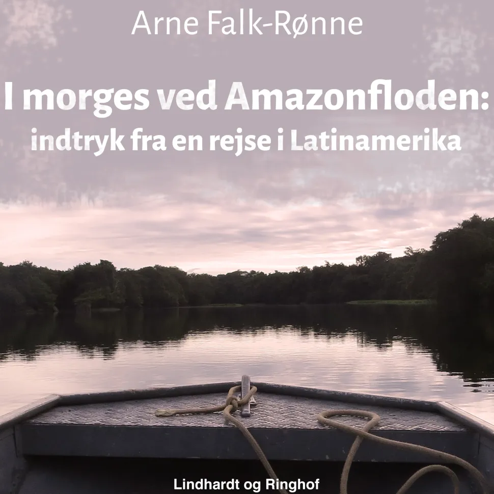 I morges ved Amazonfloden. Indtryk fra en rejse i Latinamerika (Lydbog, zip_mp3, Dansk) af Arne Falk-Rønne