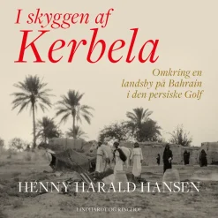 I skyggen af Kerbela - omkring en landsby på Bahrain i Den Persiske Golf (Lydbog, zip_mp3, Dansk) af Henny Harald Hansen
