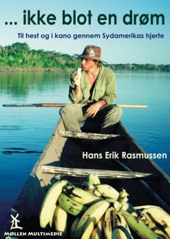 Ikke blot en drøm: Til hest og i kano gennem Sydamerikas hjerte (Ebog, pdf, Dansk) af Hans Erik Rasmussen