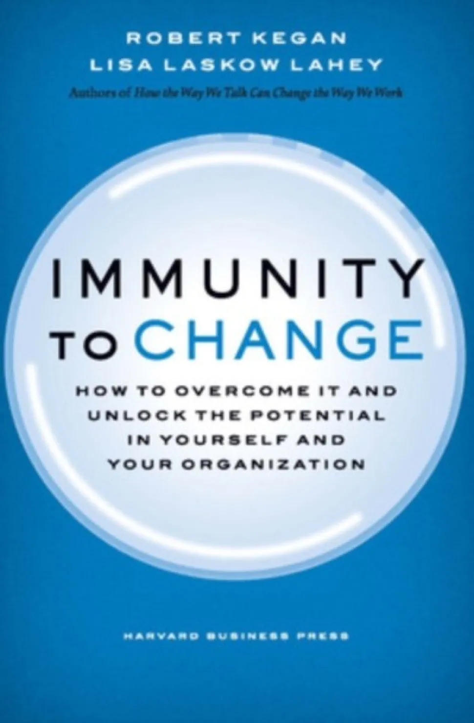 Immunity to Change: How to Overcome It and Unlock the Potential in Yourself and Your ... (Bog, Hardback, Engelsk)