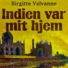 Indien var mit hjem (Lydbog, zip_mp3, Dansk) af Birgitte Valvanne