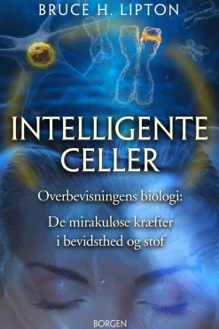 Intelligente celler: Overbevisningens biologi: De mirakuløse kræfter i bevidsthed og ... (Ebog, epub, Dansk) af Bruce Lipton
