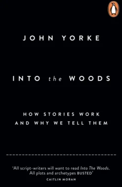 Into The Woods: How Stories Work and Why We Tell Them (Bog, Paperback / softback, Engelsk) af John Yorke