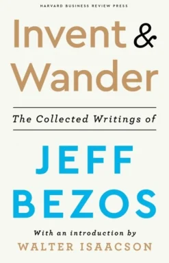 Invent and Wander: The Collected Writings of Jeff Bezos, With an Introduction by Walt... (Bog, Hardback, Engelsk)