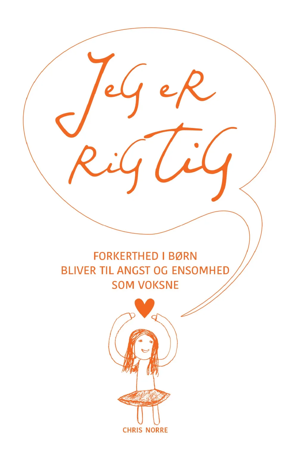 Jeg er rigtig: forkerthed i børn bliver til stress, angst og ensomhed som voksne (Ebog, epub, Dansk) af Chris Norre