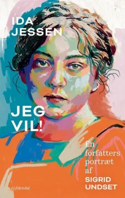 Jeg vil!: En forfatters portræt af Sigrid Undset (Bog, Indbundet, Dansk) af Ida Jessen
