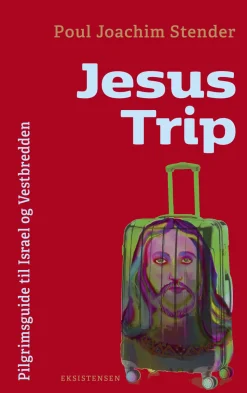 Jesus Trip: Pilgrimsguide til Israel og Vestbredden (Bog, Hæftet, Dansk) af Poul Joachim Stender