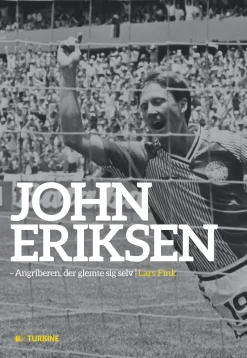 John Eriksen: angriberen, der glemte sig selv (Ebog, epub, Dansk) af Lars Fink