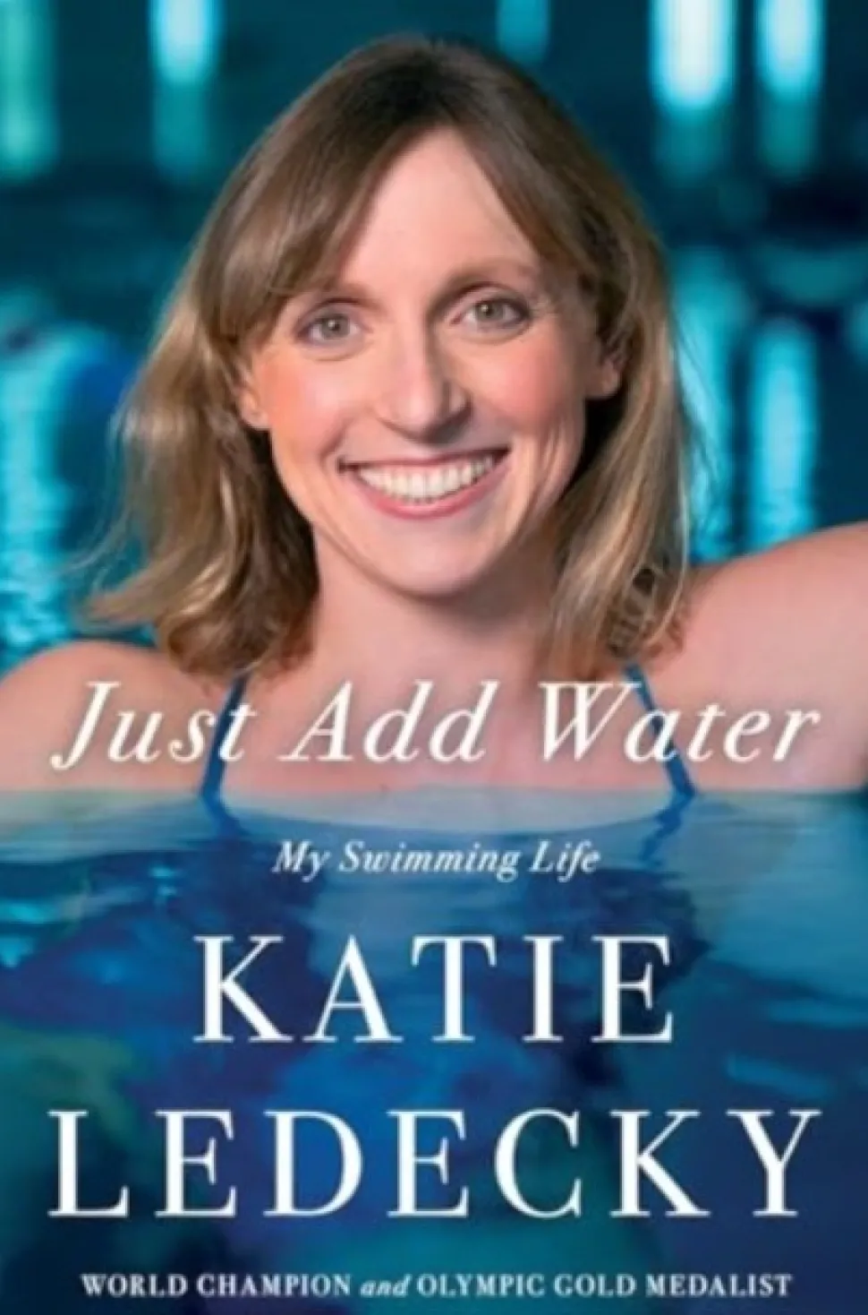 Just Add Water: My Swimming Life (Bog, Hardback, Engelsk) af Katie Ledecky