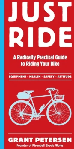 Just Ride: A Radically Practical Guide to Riding Your Bike (Bog, Paperback / softback, Engelsk) af Grant Petersen