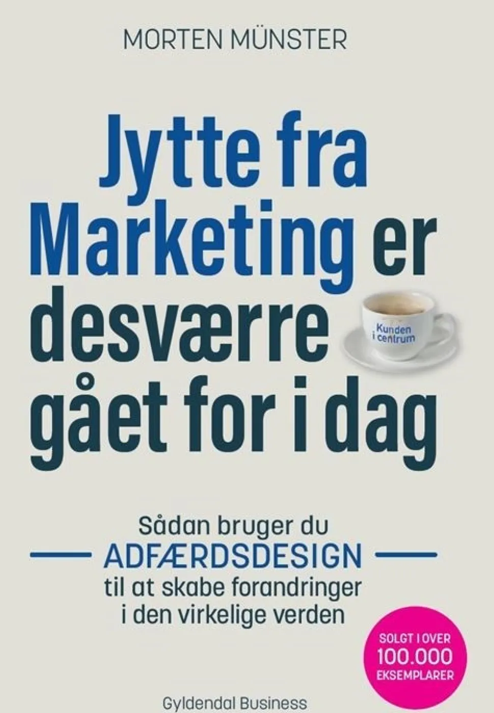 Jytte fra Marketing er desværre gået for i dag: Sådan bruger du adfærdsdesign til at ... (Bog, Hæftet, Dansk)