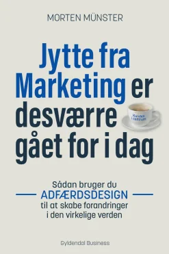 Jytte fra Marketing er desværre gået for i dag: Sådan bruger du adfærdsdesign til at ... (Ebog, epub, Dansk)