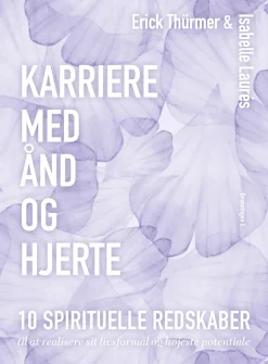 Karriere med ånd og hjerte: 10 spirituelle redskaber til at realisere sit livsformål ... (Bog, Hæftet, Dansk)