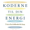 Koderne til din energi: 7 trin til at helbrede din krop og vække din energi (Bog, Hæftet, Dansk) af Sue Morter