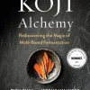 Koji Alchemy: Rediscovering the Magic of Mold-Based Fermentation (Soy Sauce, Miso, Sa... (Bog, Hardback, Engelsk)