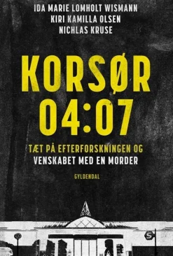 Korsør 04:07: Tæt på efterforskningen og venskabet med en morder (Bog, Hæftet, Dansk) af Ida Marie Lomholt Wismann
