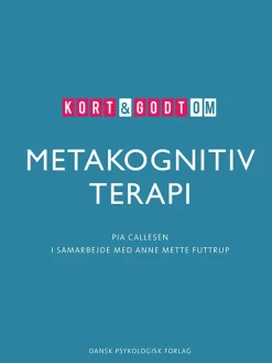 Kort & godt om METAKOGNITIV TERAPI (Bog, Hæftet, Dansk) af Pia Callesen