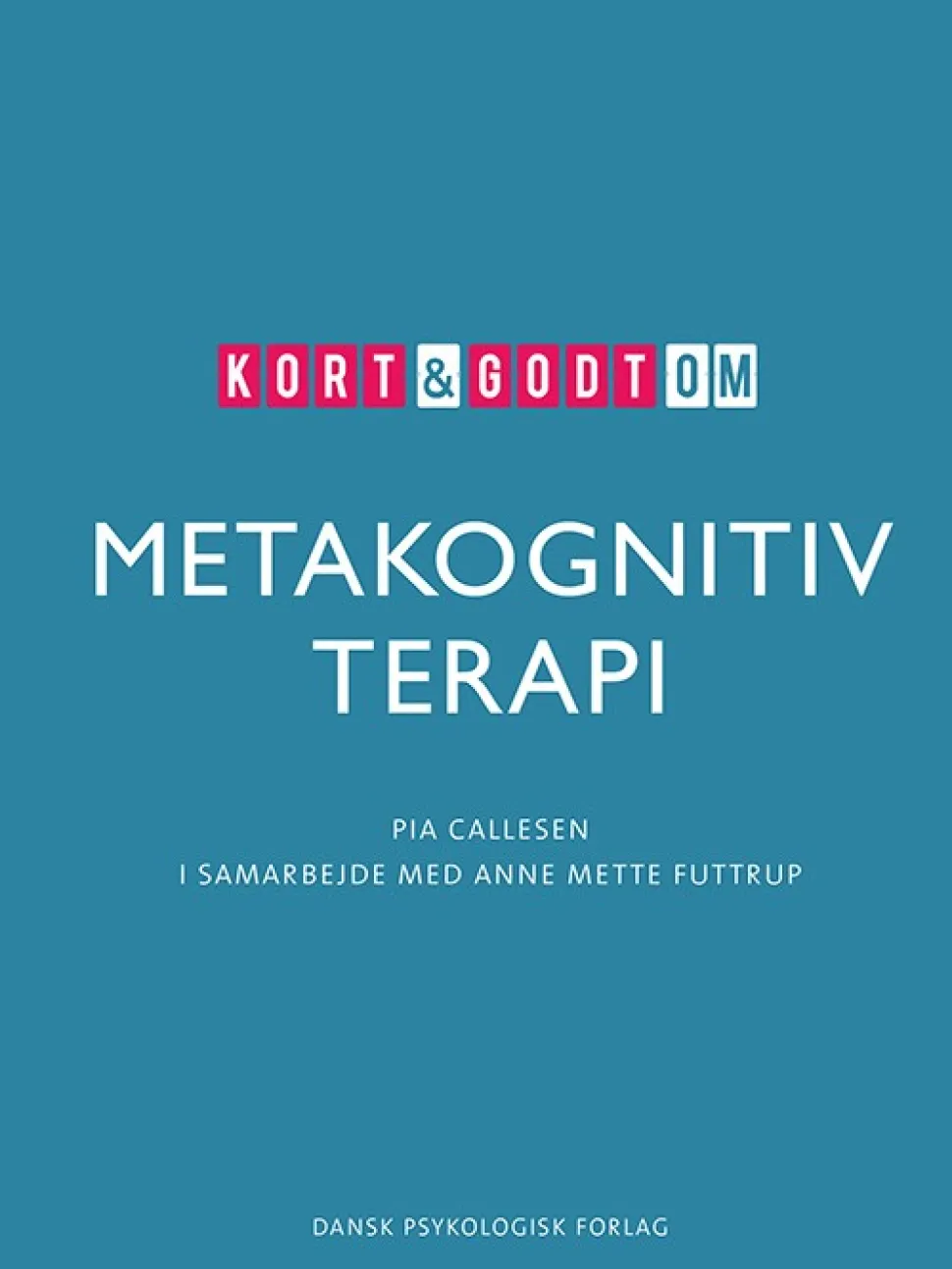 Kort & godt om METAKOGNITIV TERAPI (Bog, Hæftet, Dansk) af Pia Callesen
