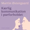 Kærlig kommunikation i parforholdet (Lydbog, zip_mp3, Dansk) af Martin Østergaard