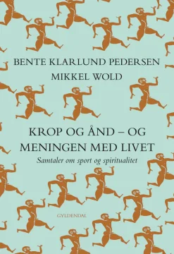 Krop og ånd - og meningen med livet: Samtaler om sport og spiritualitet (Ebog, epub, Dansk) af Bente Klarlund Pedersen