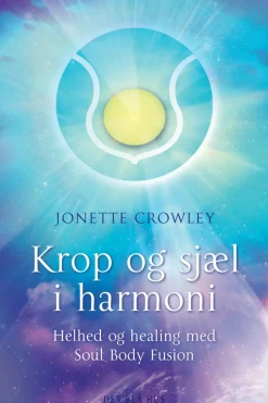 Krop og sjæl i harmoni: Helhed og healing med Soul Body Fusion (Ebog, epub, Dansk) af Jonette Crowley