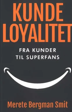 Kundeloyalitet - Fra kunder til superfans (Bog, Hæftet, Dansk) af Merete Bergman Smit