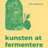 Kunsten at fermentere: Grøntsager på glas – og på tallerkenen (Indbundet, Dansk) af Ditte Ingemann
