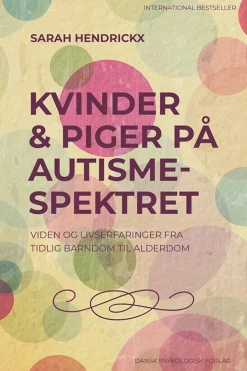 Kvinder & piger på autismespektret: Viden og livserfaringer fra barndom til alderdom (Bog, Hæftet, Dansk) af Sarah Hendrickx