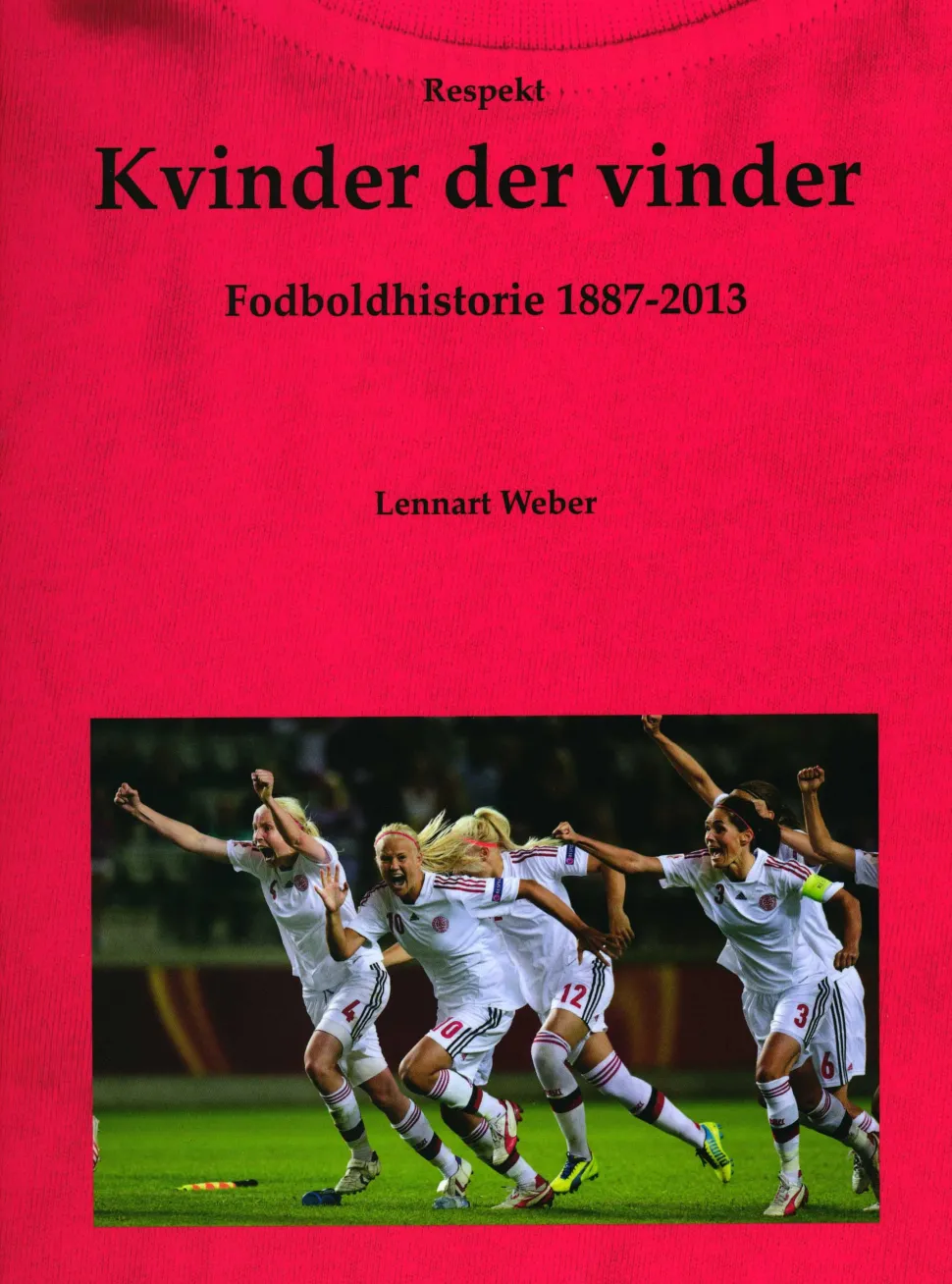 Kvinder der vinder: Fodboldhistorie 1887-2013 (Bog, Indbundet, Dansk) af Lennart Weber