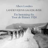 Landevejens galejslaver illustreret: En beretning fra Tour de France 1924 (Bog, Hardback, Dansk) af Albert Londres