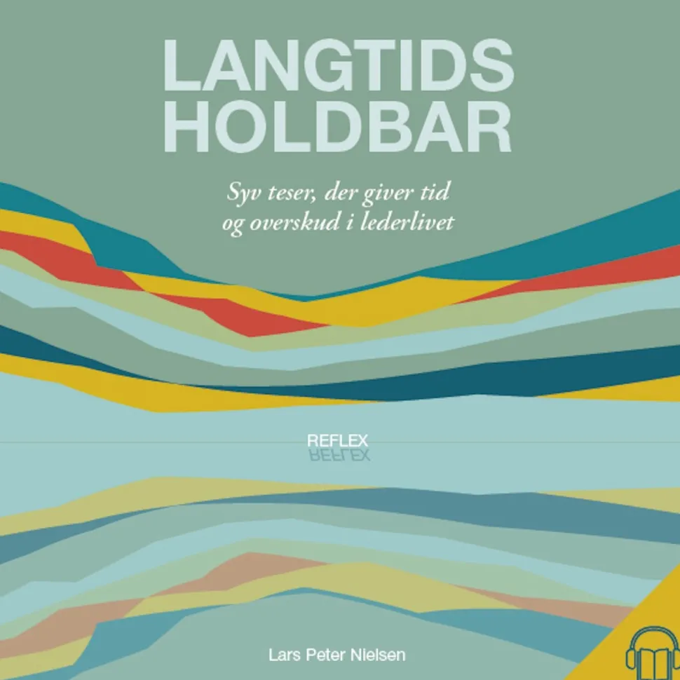 Langtidsholdbar: Syv teser, der giver tid og overskud i lederlivet (Lydbog, zip_mp3, Dansk) af Lars Peter Nielsen