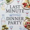 Last Minute Dinner Party: Over 120 Inspiring Dishes to Feed Family and Friends at a M... (Bog, Hardback, Engelsk)