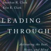 Leading Through: Activating the Soul, Heart, and Mind of Leadership (Bog, Hardback, Engelsk)