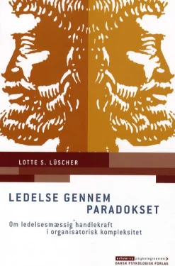 Ledelse gennem paradokset: Om ledelsesmæssig handlekraft i organisatorisk kompleksitet (Bog, Hæftet, Dansk)