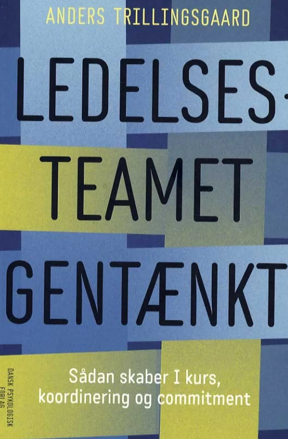 Ledelsesteamet gentænkt: Sådan skaber I kurs, koordinering og commitment (Bog, Hæftet, Dansk) af Anders Trillingsgaard