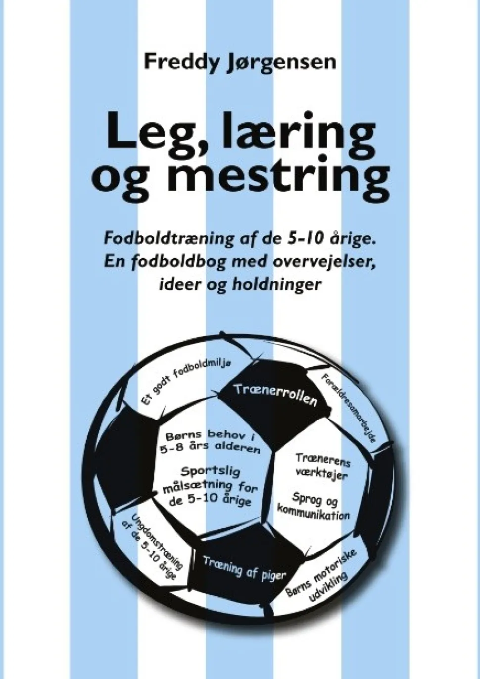Leg, læring og mestring: Fodboldtræning af de 5–10 årige. En fodboldbog med overvejel... (Bog, Paperback, Dansk)