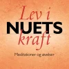 Lev i nuets kraft: Meditationer og øvelser (Ebog, epub, Dansk) af Eckhart Tolle