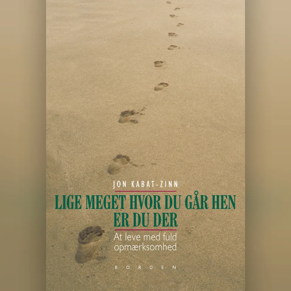 Lige meget hvor du går hen, er du der: at leve med fuld opmærksomhed (Lydbog, zip_mp3, Dansk) af Jon Kabat-Zinn