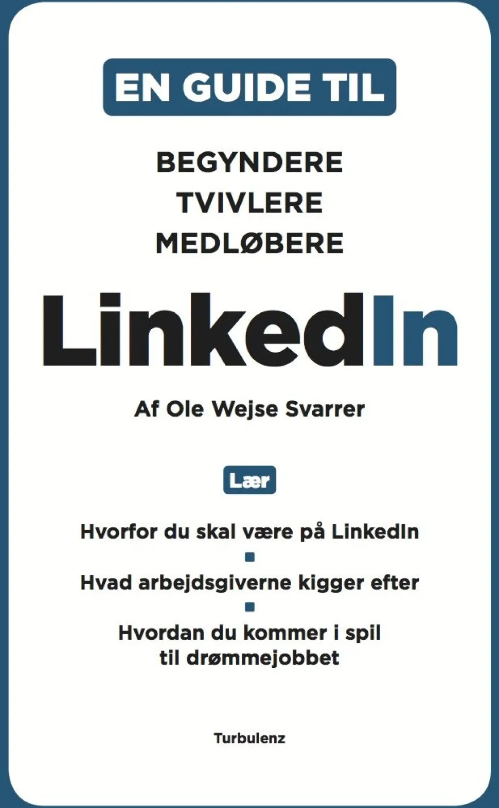 LinkedIn: En guide til begyndere, medløbere og tvivlere (Paperback, Dansk) af Ole Wejse Swarrer