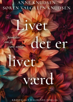 Livet det er livet værd: Samtaler om at være senior (Bog, Hæftet, Dansk) af Anne Knudsen og Søren Valgreen Knudsen