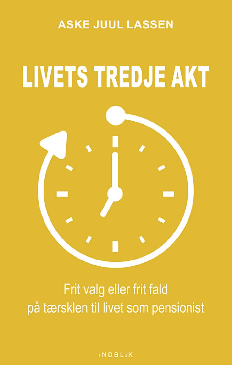 Livets tredje akt: Frit valg eller frit fald på tærsklen til livet som pensionist (Bog, Hæftet, Dansk) af Aske Juul Lassen
