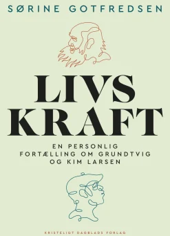 Livskraft: En personlig fortælling om Grundtvig og Kim Larsen (Hæftet, Dansk) af Sørine Gotfredsen