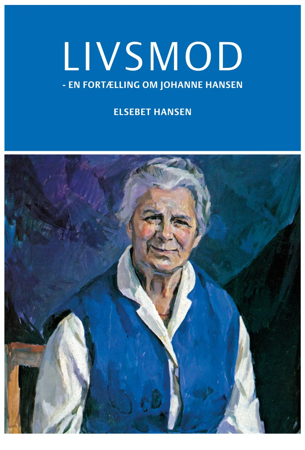 Livsmod: - en fortælling om Johanne Hansen (Bog, Hæftet, Dansk) af Elsebet Hansen