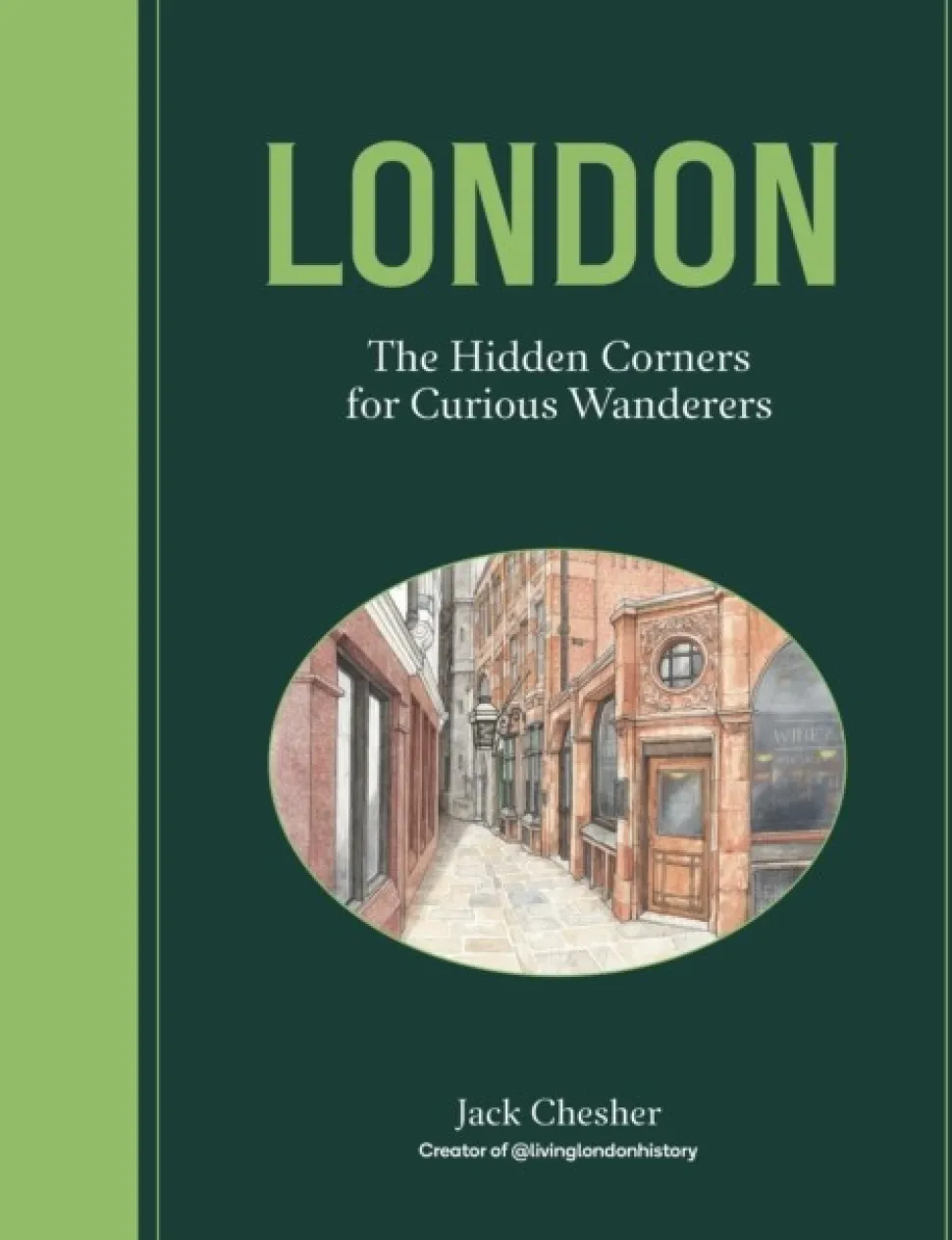 London: The Hidden Corners For Curious Wanderers: The Sunday Times Bestseller (Bog, Hardback, Engelsk) af Jack Chesher